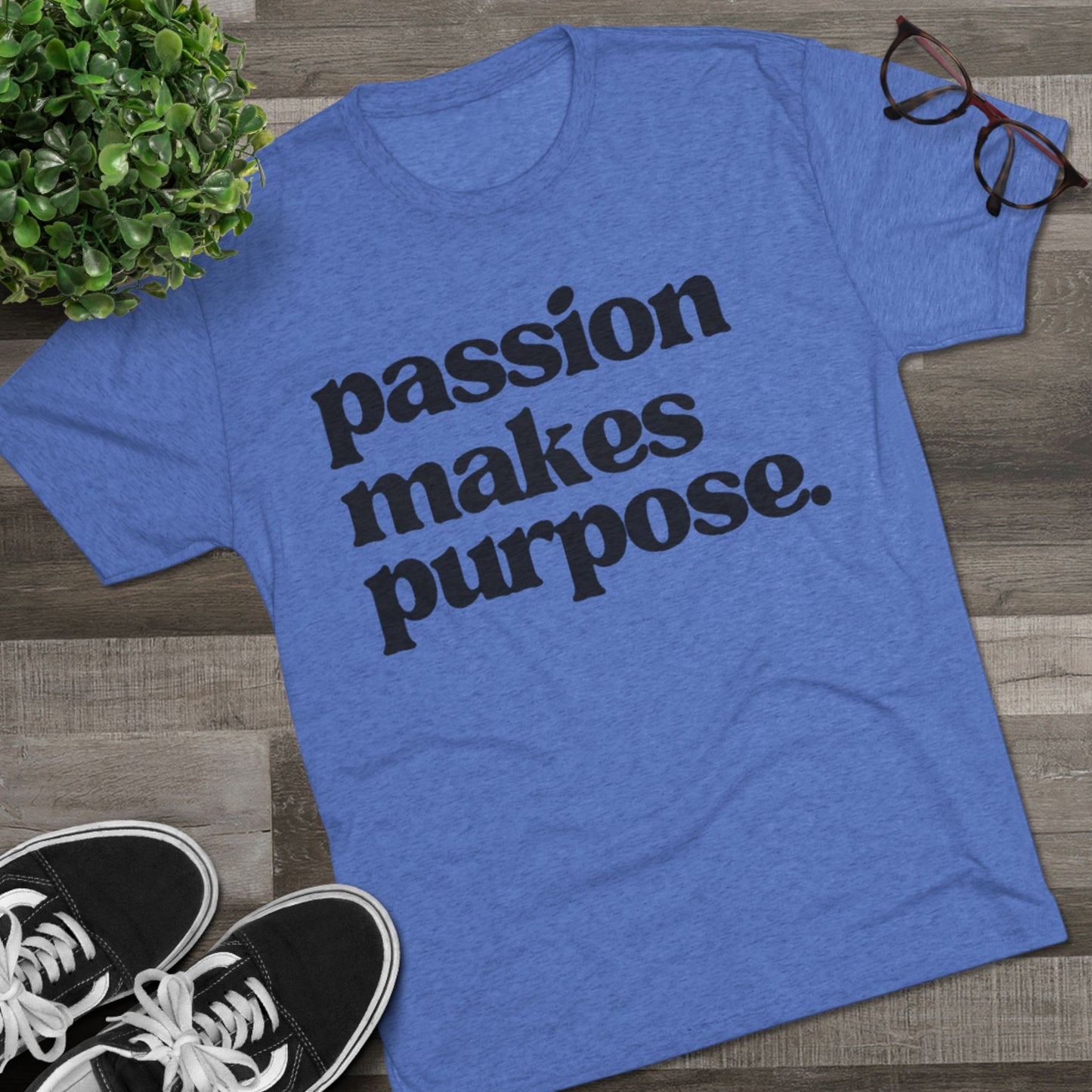 Passion Makes Purpose Unisex Tri-Blend Crew Tee, Inspirational Shirt, Motivational Gift, Graphic Tee, Casual Wear, Everyday Comfort