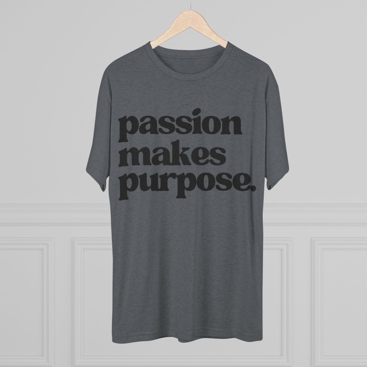 Passion Makes Purpose Unisex Tri-Blend Crew Tee, Inspirational Shirt, Motivational Gift, Graphic Tee, Casual Wear, Everyday Comfort