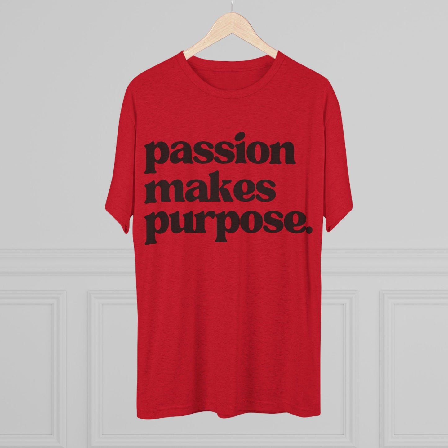 Passion Makes Purpose Unisex Tri-Blend Crew Tee, Inspirational Shirt, Motivational Gift, Graphic Tee, Casual Wear, Everyday Comfort