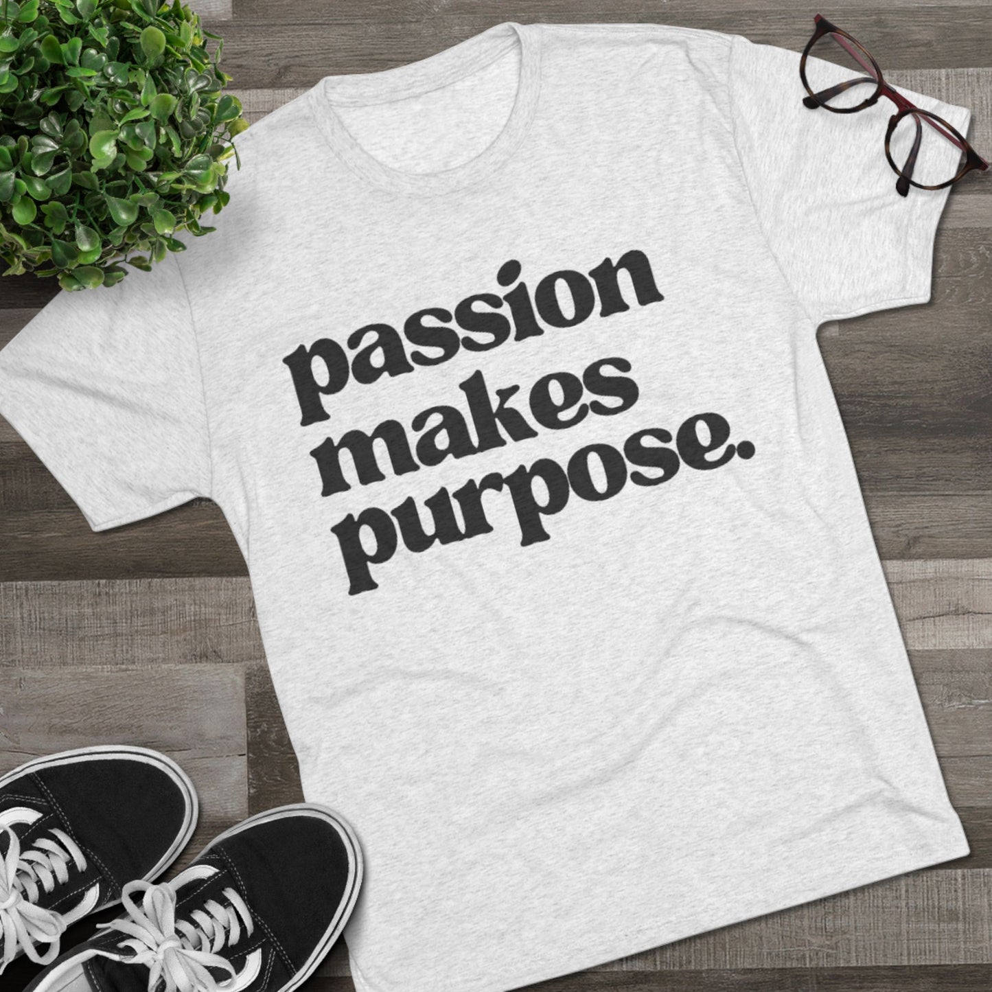 Passion Makes Purpose Unisex Tri-Blend Crew Tee, Inspirational Shirt, Motivational Gift, Graphic Tee, Casual Wear, Everyday Comfort