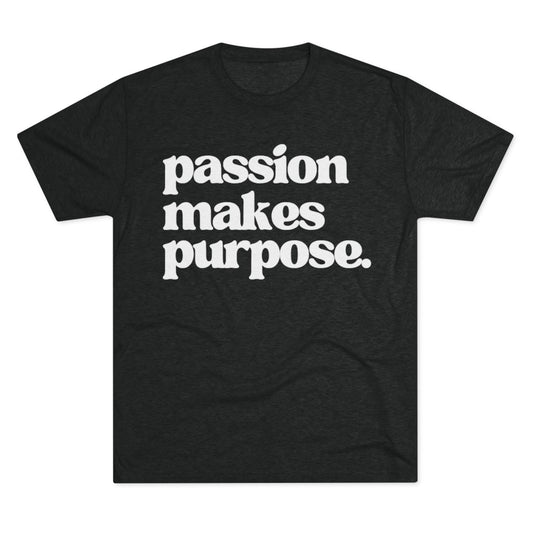 "Passion Makes Purpose" Tee